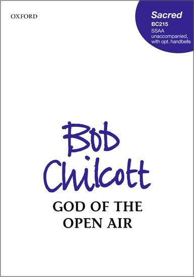 Chilcott: God of the Open Air SSAA published by OUP