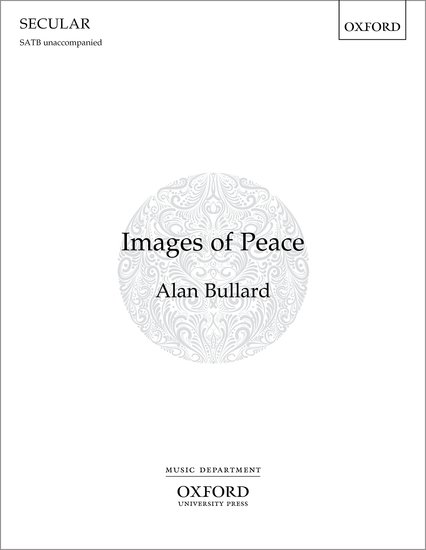 Bullard: Images of Peace SATB published by OUP