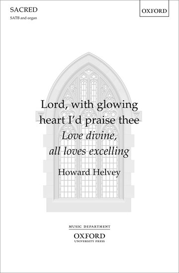 Helvey: Lord, with glowing heart I'd praise thee SATB published by OUP