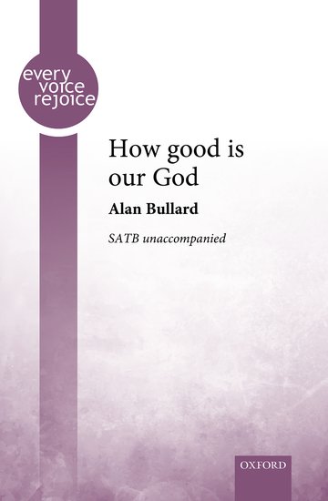 Bullard: How good is our God SATB published by OUP