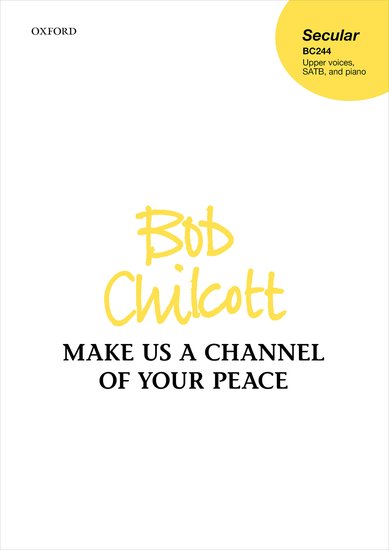 Chilcott: Make us a channel of your peace SATB published by OUP