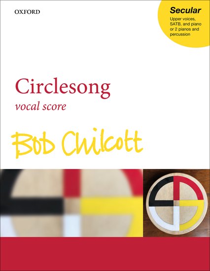 Chilcott: Circlesong published by OUP - Vocal Score