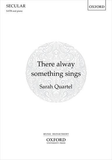 Quartel: There alway something sings SATB published by OUP