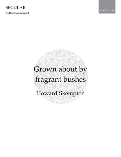 Skempton: Grown about by fragrant bushes SATB published by OUP