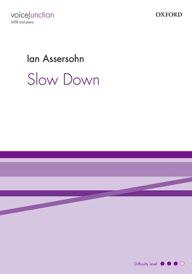 Assersohn: Slow Down SATB published by OUP