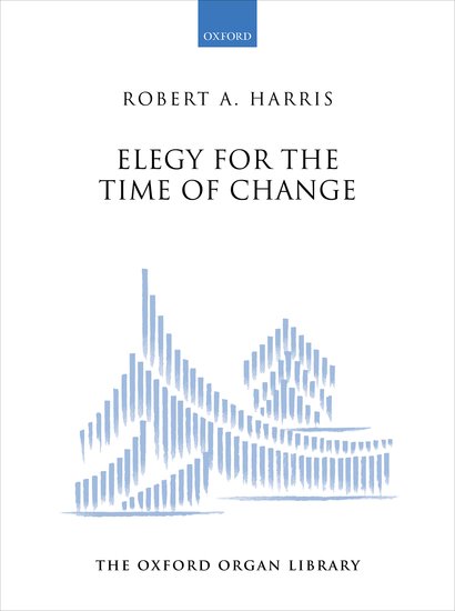 Harris: Elegy for the Time of Change for Organ published by OUP