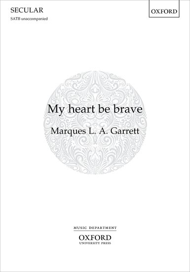 Garrett: My heart be brave SATB published by OUP