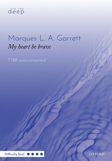 Garrett: My heart be brave TTBB published by OUP