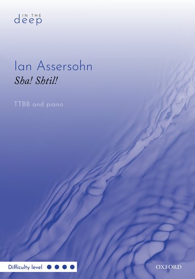 Assersohn: Sha! Shtil! (Hush! Quiet!) TTBB published by OUP
