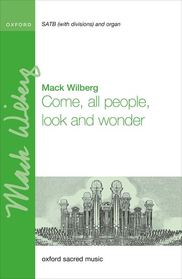 Wilberg: Come, all people, look and wonder SATB published by OUP