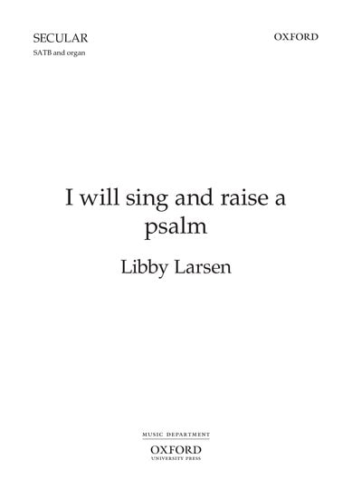 Larsen: I will sing and raise a psalm SATB published by OUP