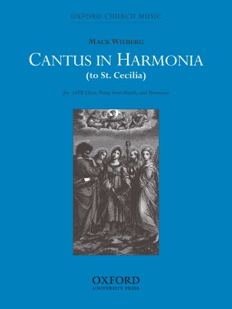 Wilberg: Cantus in harmonia (to St Cecilia) SATB published by OUP