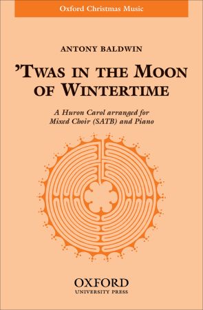 Baldwin: Twas in the moon of wintertime SATB published by OUP