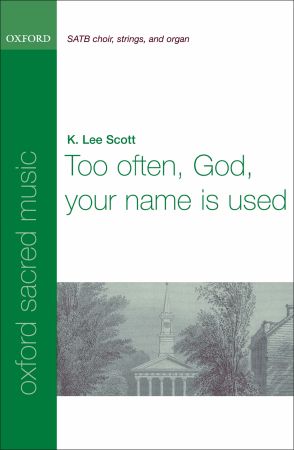 Scott: Too often, God, your name is used SATB published by OUP
