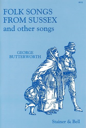 Butterworth: Folk Songs from Sussex and Other Songs published by Stainer and Bell