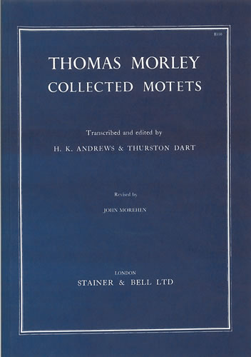 Morley: Collected Motets for 4, 5 and 6 voices published by Stainer & Bell