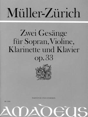 Mueller-Zuerich: 2 Songs Opus 33 for Soprano, Violin, Clarinet & Piano published by Amadeus