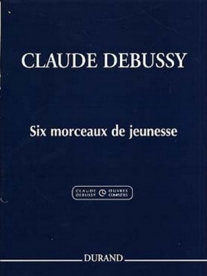 Debussy: 6 Morceaux de Jeunesse for Piano published by Durand