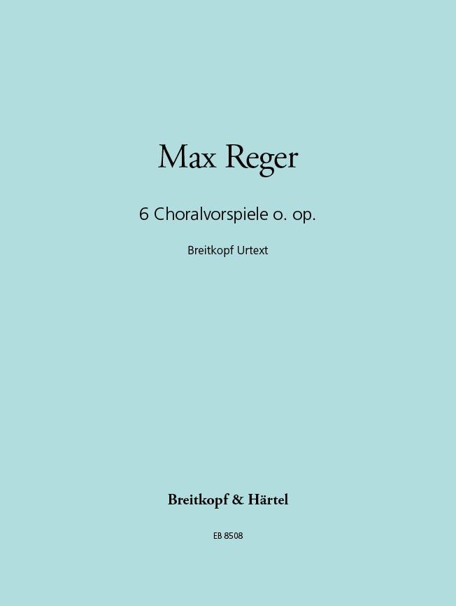 Reger: 6 Chorale Preludes WoO for Organ published by Breitkopf