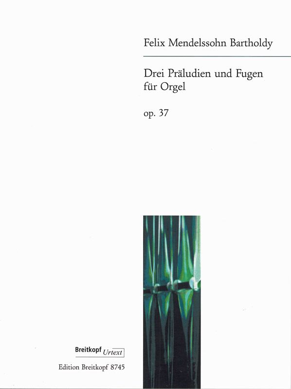 Mendelssohn: Three Preludes & Fugues Opus 37 for Organ published by Breitkopf