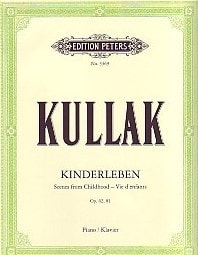 Kullak: Scenes from Childhood Opus 62 and 81 for Piano published by Peters