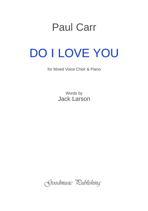 Carr: Do I Love You SATB published by Goodmusic