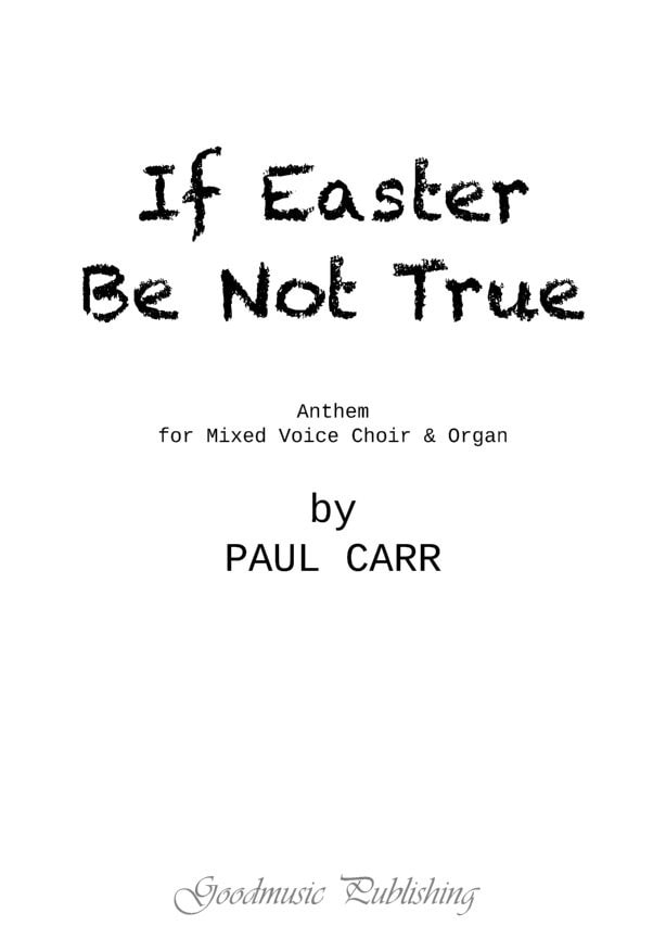 Carr: If Easter be not true SATB published by Goodmusic