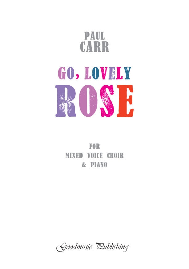 Carr: Go, Lovely Rose SATB published by Goodmusic