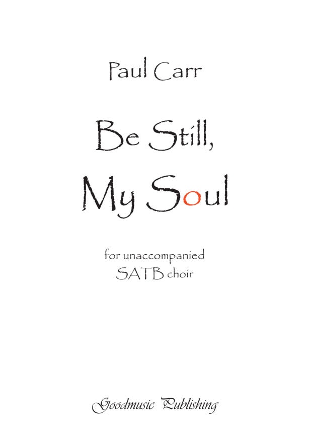 Carr: Be Still, My Soul SATB published by Goodmusic
