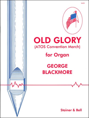 Blackmore: Old Glory (ATOS Convention March) for Organ published by Stainer & Bell