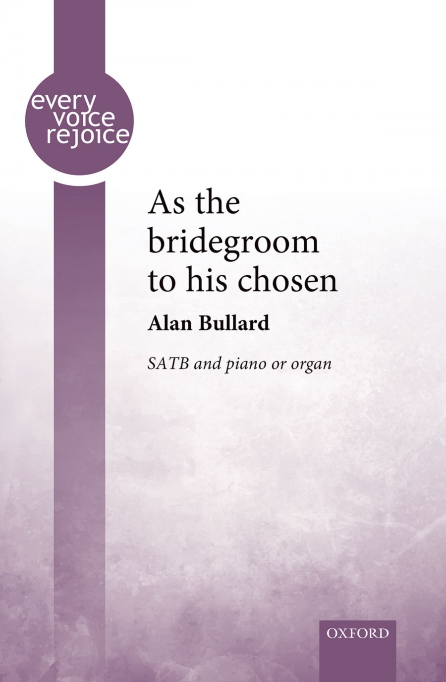 Bullard: As the bridegroom to his chosen SATB published by OUP