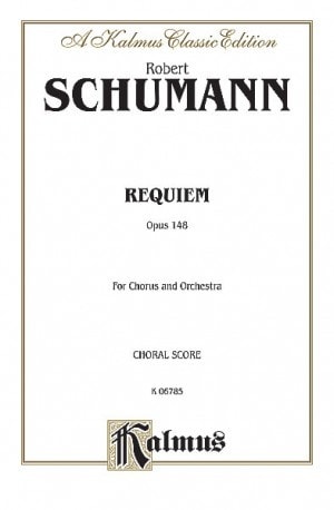 Schumann: Requiem Opus 148 published by Kalmus - Vocal Score