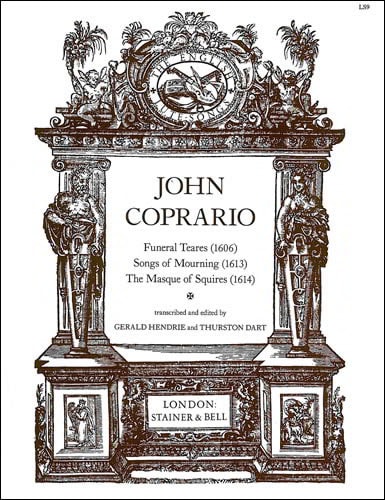 Coprario: Funeral Tears (1606), Songs of Mourning (1613) and The Masque of Squires (1614) published by Stainer & Bell
