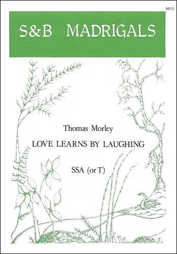 Morley: Love learns by laughing SSA published by Stainer & Bell