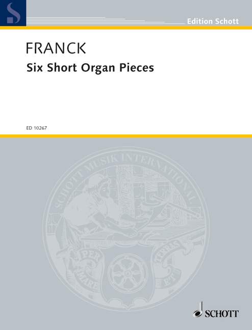 Franck: Six Short Organ Pieces published by Schott
