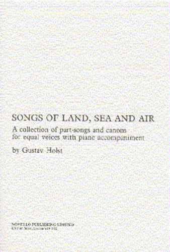 Holst: Songs Of Land, Sea And Air published by Novello