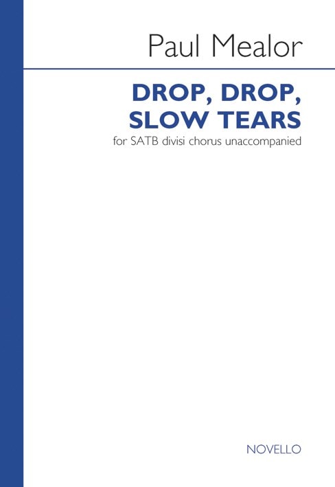 Mealor: Drop, Drop, Slow Tears SATB published by Novello