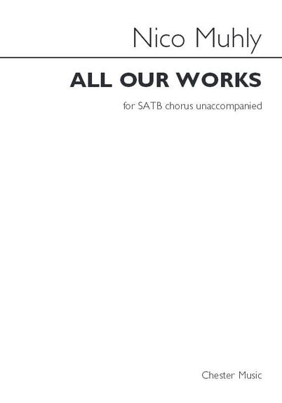 Muhly: All Our Works SATB published by Chester
