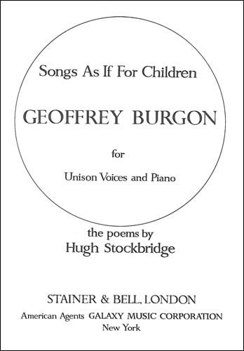 Burgon: Songs as if for Children (Unison) published by Stainer & Bell
