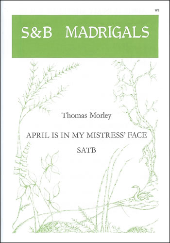 Morley: April is in my mistress face SATB published by Stainer & Bell