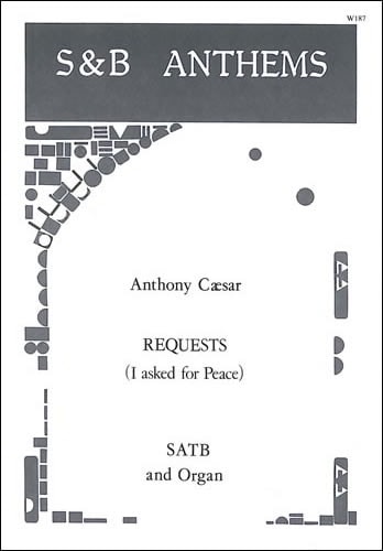Caesar: Requests (I asked for Peace) SATB published by Stainer and Bell