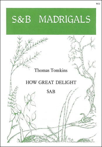 Tomkins: How great delight SAB published by Stainer and Bell