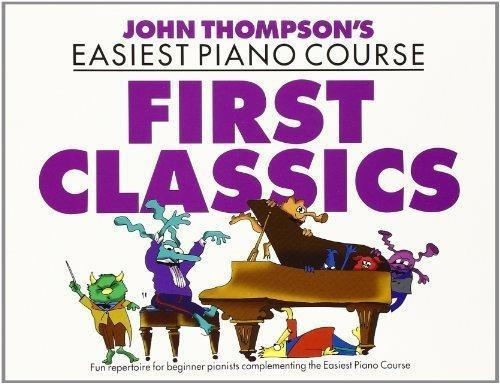 John Thompson's Easiest Piano Course: First Classics