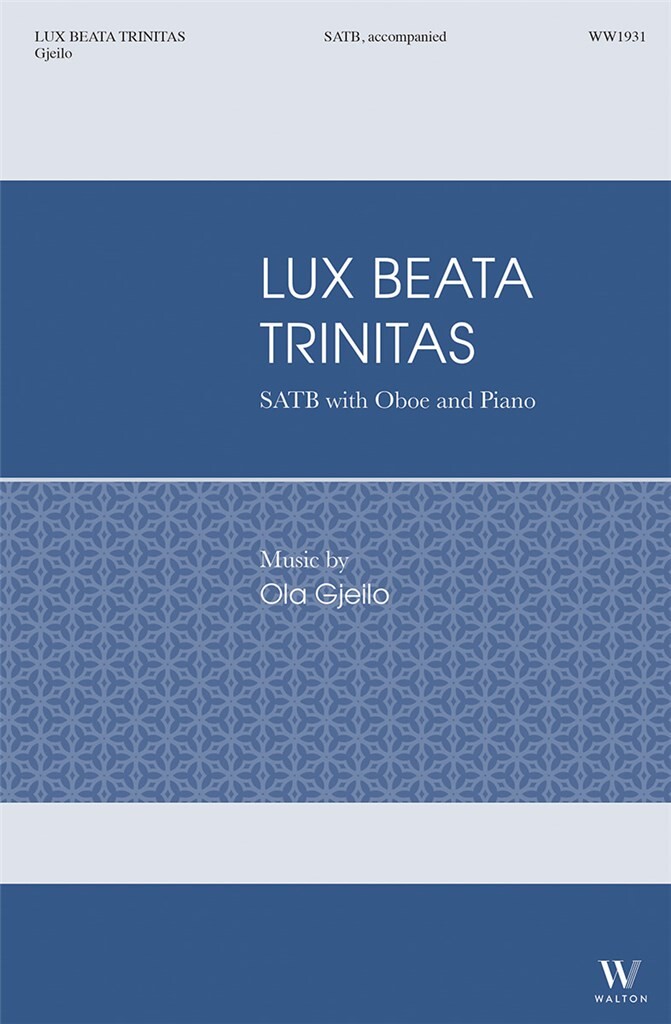 Gjeilo: Lux Beata Trinitas SATB published by Walton