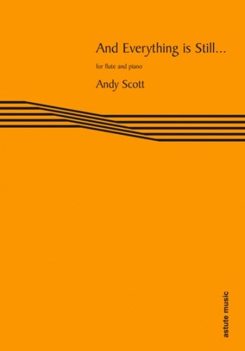 Scott: And Everything is Still for Flute published by Astute Music