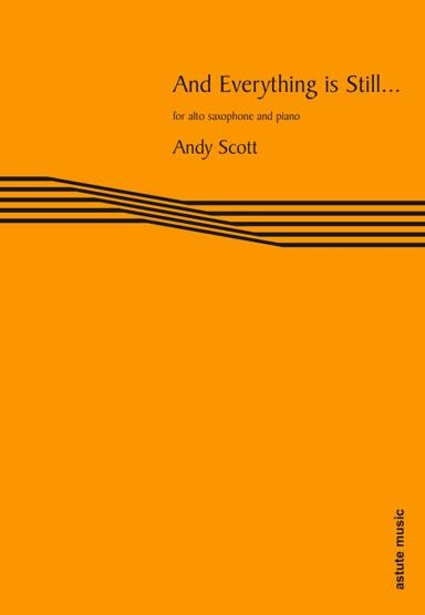 Scott: And Everything Is Still for Alto Saxophone published by Astute