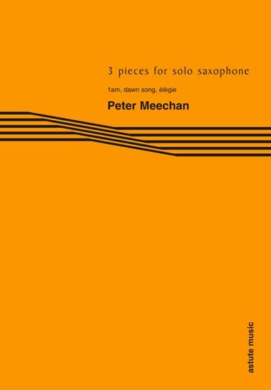 Meechan: Three Pieces for Solo Saxophone published by Astute