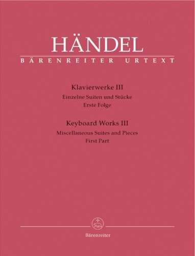 Handel: Keyboard Works 3 - Single Suites and Pieces. First Part published by Barenreiter