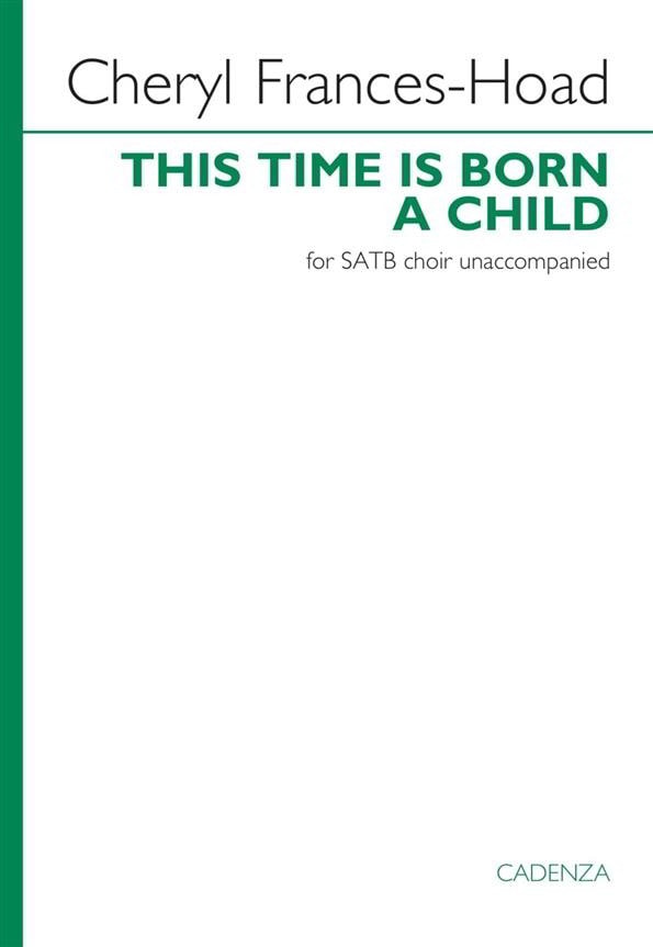 Frances-Hoad: This Time is Born a Child SATB published by Cadenza
