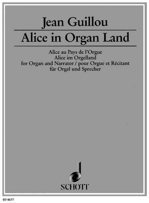 Guillou: Alice in Organ Land Opus 53 for Organ published by Schott
